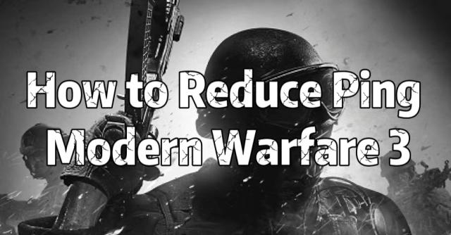 The Best Way to Fix Modern Warfare 3 High Ping