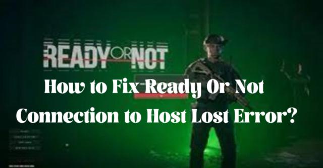 How to Fix Ready Or Not Connection to Host Lost Error