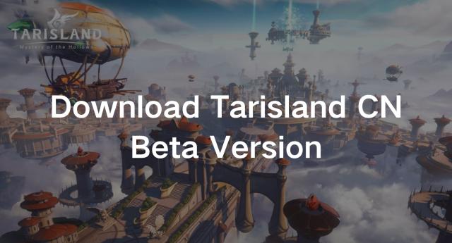 Comprehensive Guide: Download Tarisland CN Beta Version