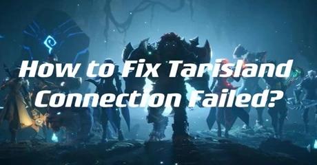 How to Fix Tarisland Connection Failed
