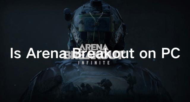 Is Arena Breakout on PC & Where to play