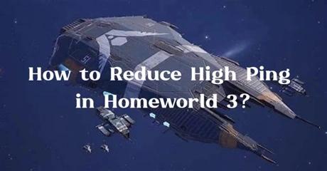 How to Reduce High Ping in Homeworld 3
