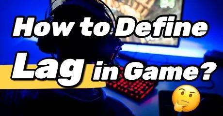How to Define Lag in Game?