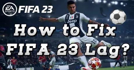 How to Fix FIFA 23 Lag?