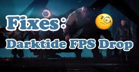 Fixes: Warhammer 40,000: Darktide FPS Drop