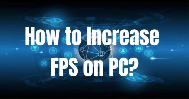 How to Increase FPS on PC?