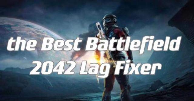 Best Way to Fix Battlefield 2042 Really Laggy Issues