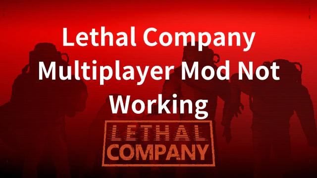 How To Fix Lethal Company Multiplayer Mod Not Working