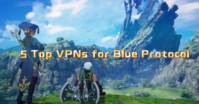 The Best VPNs for Blue Protocol