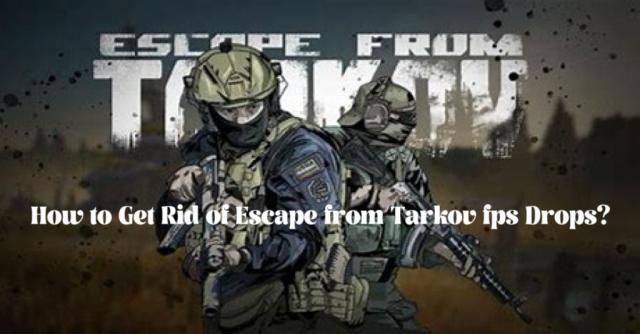 How to Get Rid of Escape from Tarkov fps Drops