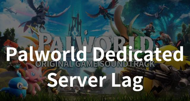 Palworld Dedicated Server Lag: Common Causes & Solutions