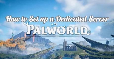 How to Create & Set up a Dedicated Server Palworld