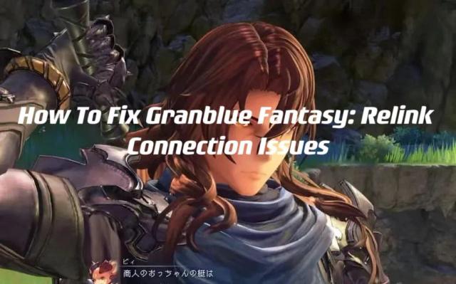 How To Fix Granblue Fantasy: Relink Connection Issues
