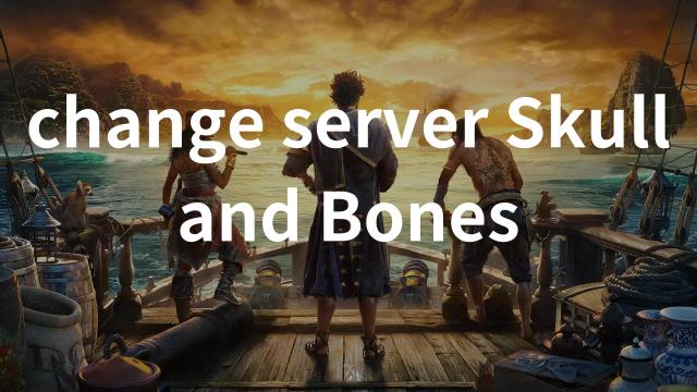 2 ways to change server in Skull and Bones