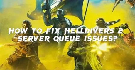 How to Fix Helldivers 2 Server Queue Issues