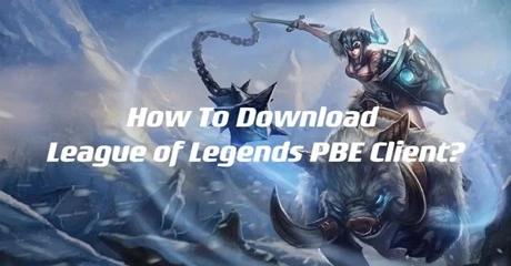 How To Download League of Legends PBE Client