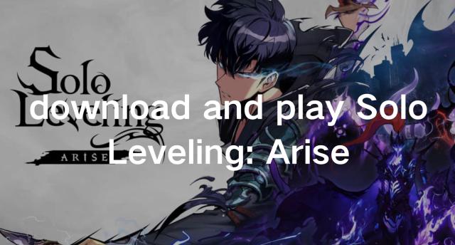 How to Download and Play Solo Leveling: Arise