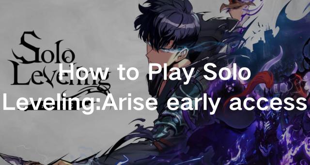 How to Play Solo Leveling: Arise early