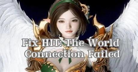 Best Way to Resolve HIT : The World Connection Failed