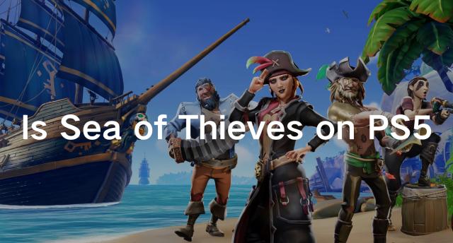 Explore the Sea of Thieves on PS5 in 2024